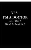 Yes, I'm a Doctor No, I Don't Want to Look at It: Funny Sarcasm Lined Notebook Journal(Funny Notebooks)