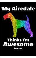 My Airedale Thinks I'm Awesome Journal: Rainbow Dog Notebook