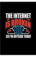 The Internet is Broken so I'm Outside Today