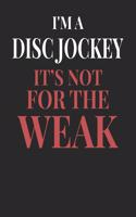 I'm A Disc Jockey It's Not For The Weak: Disc Jockey Notebook Disc Jockey Journal Handlettering Logbook 110 Journal Paper Pages 6 x 9