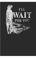 I'll Wait For You: Meerkats Notebook, Blank Lined (6 x 9 - 120 pages) Animal Themed Notebook for Daily Journal, Diary, and Gift