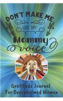 Don't Make Me Use My Mommy Voice Gratitude Journal For Women: Easy Fill In The Blank Guided Prompts (CQS.0204)