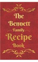 The Bennett Family Recipe Book: Blank Recipe Book to Write In to Keep Safe Heirloom Family and Loved Recipes