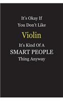 It's Okay If You Don't Like Violin It's Kind Of A Smart People Thing Anyway: Blank Lined Notebook Journal Gift Idea