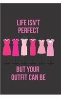 Life Isn't Perfect But Your Outfit Can Be