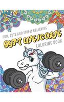 Fun Cute And Stress Relieving Gym Unicorn Coloring Book