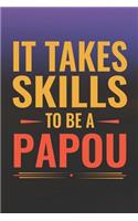 It Takes Skills To Be Papou