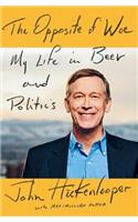 The Opposite of Woe: My Life in Beer and Politics: My Life in Beer and Politics