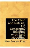 The Child and Nature, Or, Geography Teaching with Sand Modelling: (English)