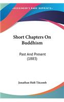 Short Chapters On Buddhism