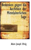 Bedenken Gegen Die Aechtheit Der Mittelalterlichen Sage