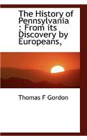 The History of Pennsylvania: From Its Discovery by Europeans,