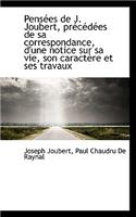 Pens Es de J. Joubert, PR C D Es de Sa Correspondance, D'Une Notice Sur Sa Vie, Son Caract Re Et Ses