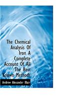 The Chemical Analysis of Iron a Complete Account of All the Best Known Methods