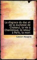 La Disgrace Du Duc Et de La Duchesse de Choiseul, La Vie a Chanteloup, Le Retour a Paris, La Mort