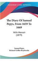 The Diary Of Samuel Pepys, From 1659 To 1669: With Memoir (1879)(English)