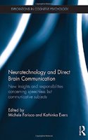 Neurotechnology and Direct Brain Communication: New insights and responsibilities concerning speechless but communicative subjects(Explorations in Cognitive Psychology)