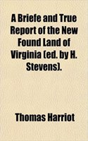 A Briefe and True Report of the New Found Land of Virginia (Ed. by H. Stevens).
