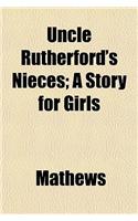 Uncle Rutherford's Nieces; A Story for Girls: (English)