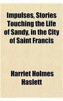 Impulses, Stories Touching the Life of Sandy, in the City of Saint Francis
