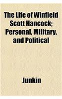 The Life of Winfield Scott Hancock; Personal, Military, and Political