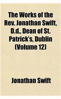 The Works of the REV. Jonathan Swift, D.D., Dean of St. Patrick's, Dublin (Volume 12): (English)