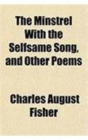 The Minstrel with the Selfsame Song, and Other Poems