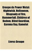 Groupe de Power Metal: Nightwish, Helloween, Rhapsody of Fire, Hammerfall, Children of Bodom, Blind Guardian, Gamma Ray, Kamelot(French)