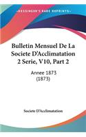 Bulletin Mensuel De La Societe D'Acclimatation 2 Serie, V10, Part 2