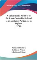 A Letter from a Member of the States-General in Holland to a Member of Parliament in England (1743): (English)