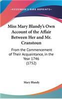 Miss Mary Blandy's Own Account of the Affair Between Her and Mr. Cranstoun: From the Commencement of Their Acquaintance, in the Year 1746 (1752)