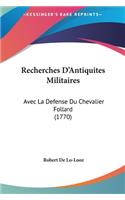 Recherches D'Antiquites Militaires: Avec La Defense Du Chevalier Follard (1770)