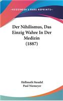 Der Nihilismus, Das Einzig Wahre in Der Medizin (1887)
