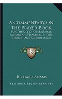 A Commentary On The Prayer Book: For The Use Of Overworked Pastors And Teachers, In The Church And School (1876)(English)