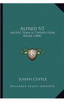 Alfred V2: An Epic Poem In Twenty-Four Books (1804)(English)