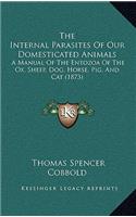 The Internal Parasites Of Our Domesticated Animals