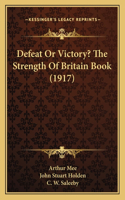 Defeat Or Victory? The Strength Of Britain Book (1917)