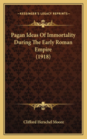 Pagan Ideas Of Immortality During The Early Roman Empire (1918)