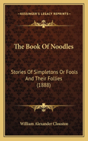 Book Of Noodles: Stories Of Simpletons Or Fools And Their Follies (1888)