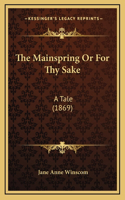 The Mainspring Or For Thy Sake