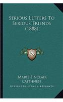 Serious Letters To Serious Friends (1888)