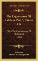 The Raghuvamsa Of Kalidasa, Part 3, Cantos 1-6