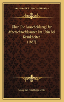 Uber Die Ausscheidung Der Atherschwefelsauren Im Urin Bei Krankheiten (1887)