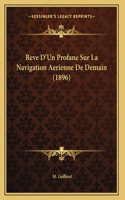 Reve D'Un Profane Sur La Navigation Aerienne De Demain (1896)