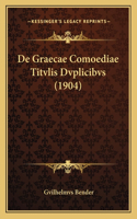 De Graecae Comoediae Titvlis Dvplicibvs (1904)