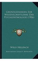 Grundgedanken Zur Wissenschaftlehre Der Psychopathologie (1906): (German)