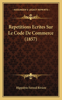 Repetitions Ecrites Sur Le Code De Commerce (1857)