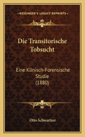 Die Transitorische Tobsucht