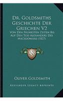Dr. Goldsmiths Geschichte Der Griechen V2: Von Den Fruhesten Zeiten Bis Auf Den Tod Alexanders Des Macedoniers (1827)(German)