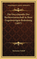 Die Encyclopadie Der Rechtswissenschaft in Ihrer Gegenwartigen Bedeutung (1857)